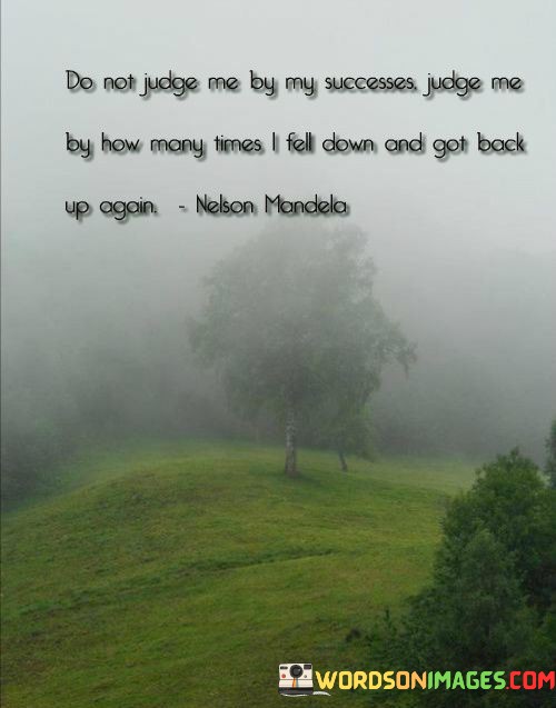 Do-Not-Judge-Me-By-My-Successes-Judge-Me-By-How-Quotes.jpeg