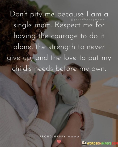 Don't Pity Me Because I Am A Single Mom Quotes