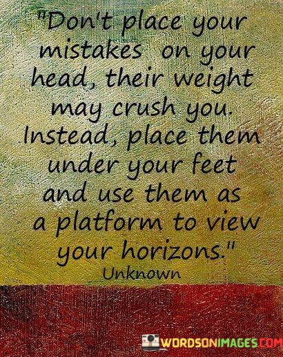 Dont-Place-Your-Mistake-Their-Your-Head-Their-Weight-May-Cruch-Quotes.jpeg