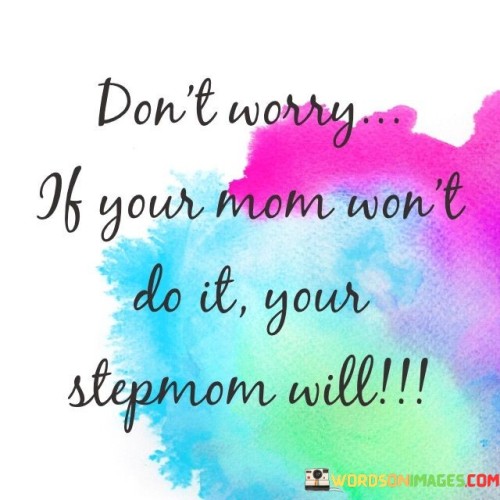 Don't Worry If Your Mom Won't Do It Quotes