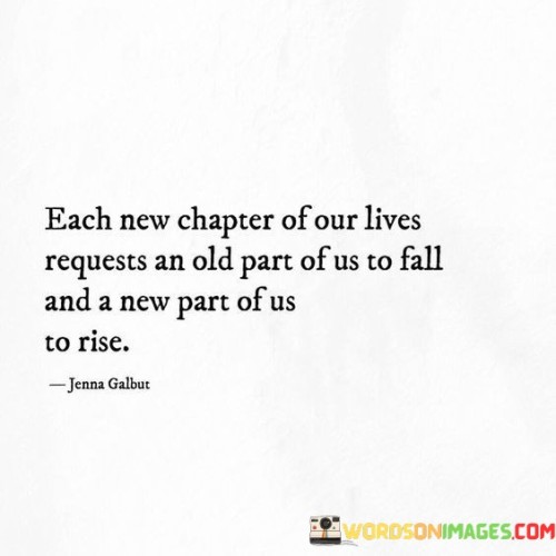 Each-New-Chapter-Of-Our-Lives-Requests-An-Old-Part-Of-Us-To-Fall-Quotes.jpeg