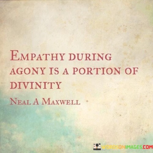 Empathy-During-Agony-Is-A-Portion-Of-Divinity-Quotes.jpeg