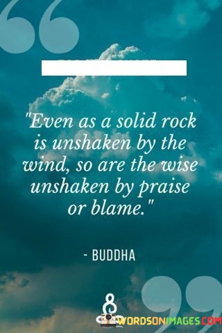 Even-As-A-Solid-Rock-Is-Unshaken-By-The-Wind-So-Are-Quotes.jpeg