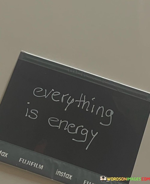 Everything-Is-Energy-Quotes.jpeg