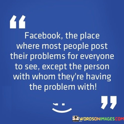 Facebook-The-Place-Where-Most-People-Post-Their-Problems-Quotes.jpeg