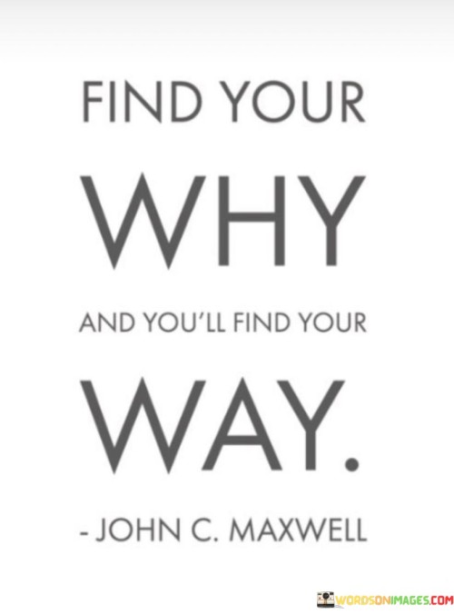 Find-Your-Why-And-Youll-Find-Your-Way-Quotes.jpeg