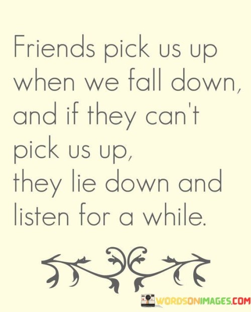 Friends Pick Us Up When We Fall Down And If They Quotes