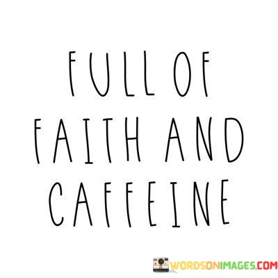 Full-Of-Faith-Ad-Caffine-Quotes.jpeg