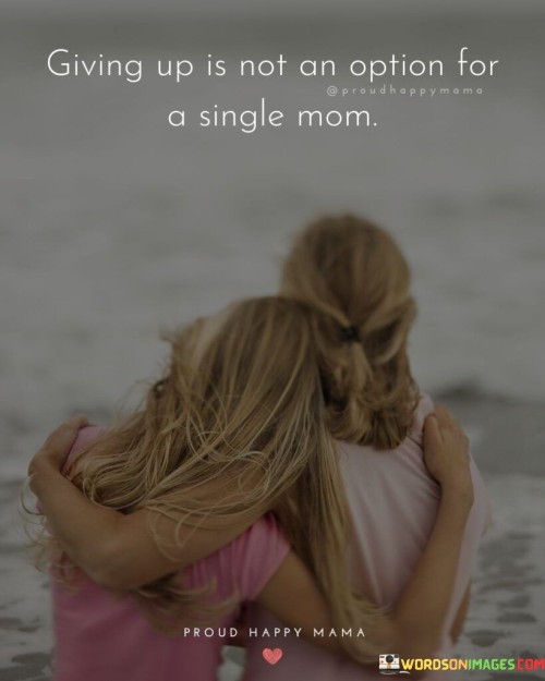 Giving Up Is Not An Option For A Single Mom Quotes