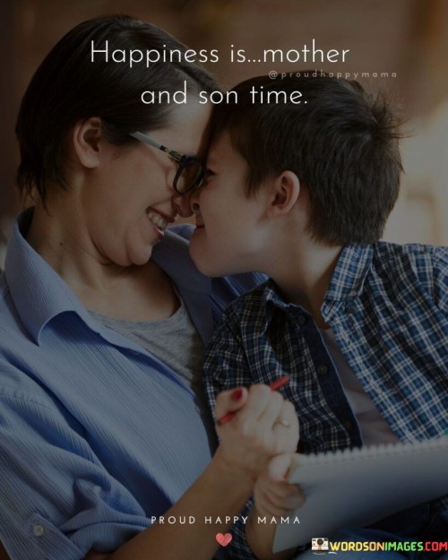 Happiness Is Mother And Son Time Quotes