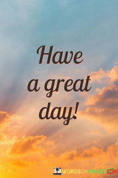 Have-A-Great-Day-Quotes.jpeg