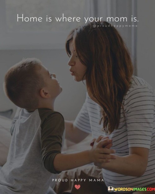 Home Is Where Your Mom Is Quotes