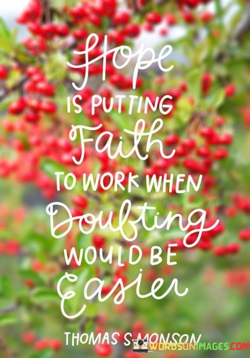 Hope-Is-Putting-Faith-To-Work-When-Doubting-Would-Be-Quotes.jpeg