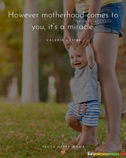 However Motherhood Comes To You It's A Miracle Quotes