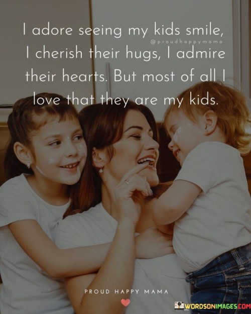 I Adore Seeing My Kids Smile I Cherish Their Hugs Quotes