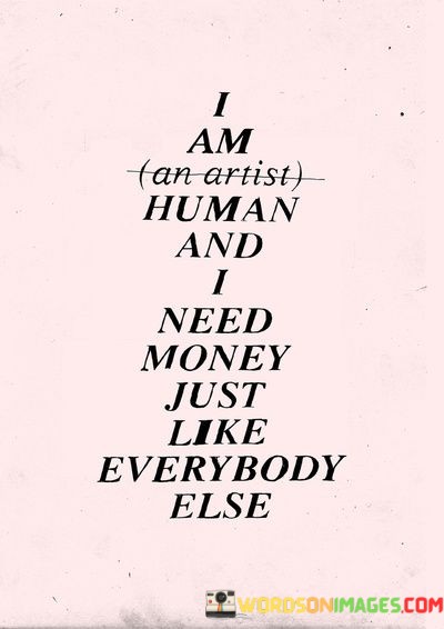 I-Am-Human-And-I-Need-Money-Just-Like-Everybody-Else-Quotes.jpeg
