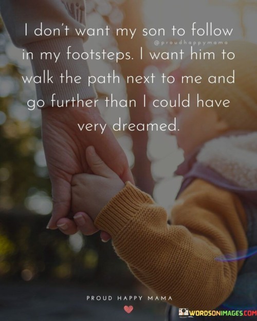 I Don't Want My Son To Follow In My Footsteps Quotes