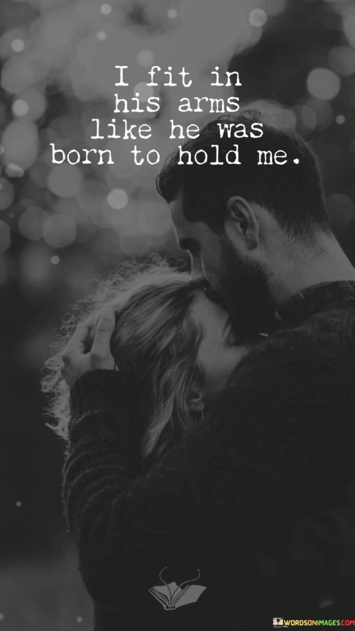 I Fit In His Arms Like He Was Born To Hold Quotes