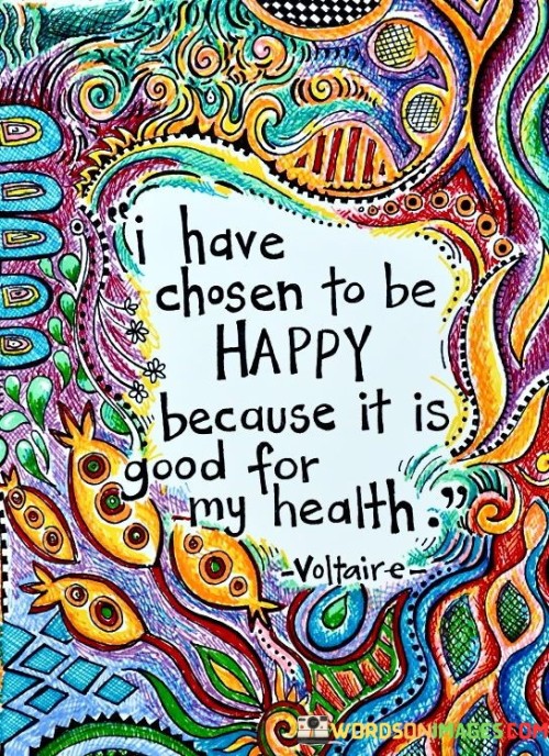 I-Have-Chosen-To-Be-Happy-Because-It-Is-Good-Quotes.jpeg