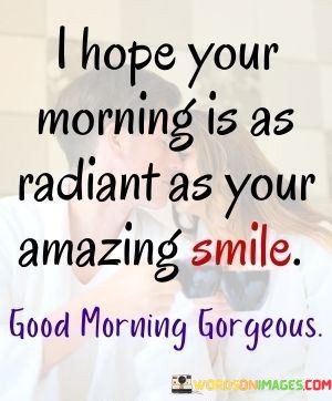 I-Hope-Your-Morning-Is-As-Radiant-As-Your-Quotes.jpeg