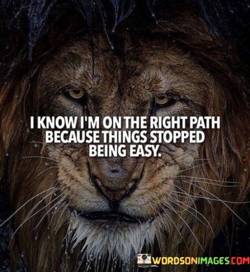 I-Know-Im-On-The-Right-Path-Because-Things-Stopped-Quotes.jpeg