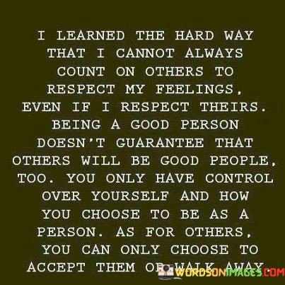 I-Learned-The-Hard-Way-That-I-Cannot-Always-Count-On-Others-Quotes.jpeg