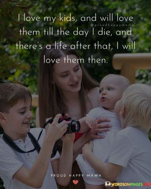 I Love My Kids And Will Love Them Till The Day I Die Quotes