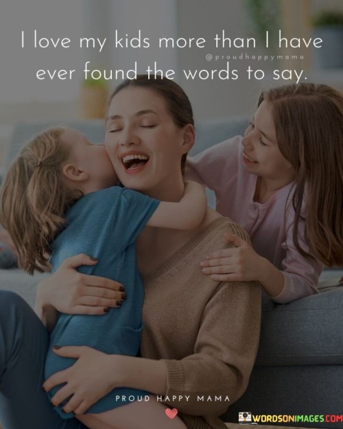 I Love My Kids More Than I Have Ever Found The Quotes