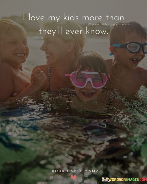 I Love My Kids More Than They'll Ever Know Quotes