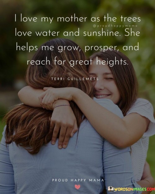 I Love My Mother As The Trees Love Water And Sunshine Quotes