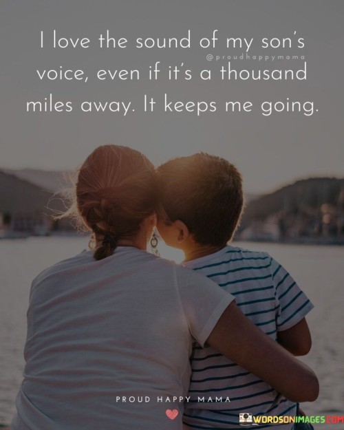 I Love The Sound Of My Son's Voice Even If It's Quotes