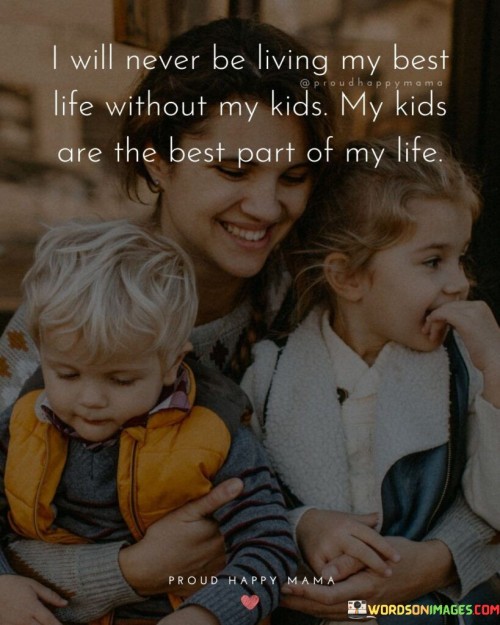 I Will Never Be Living My Best Life Without My Kids Quotes