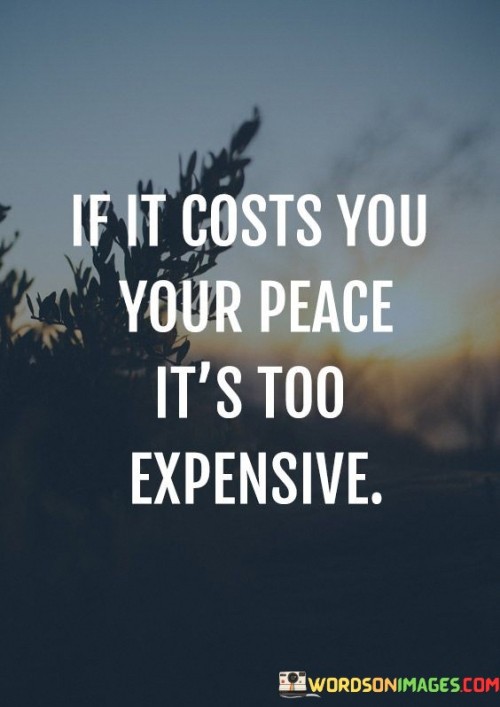 If-It-Costs-You-Your-Peace-Its-Too-Expensive-Quotes.jpeg