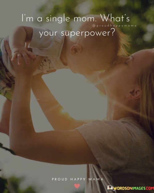 I'm A Single Your Single Mom What's Superpower Quotes