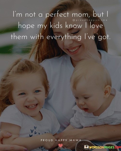 I'm Not A Perfect Mom But I Hope My Kids Quotes