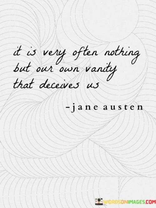 It-Is-Very-Often-Nothing-But-Our-Own-Vanity-That-Quotes.jpeg