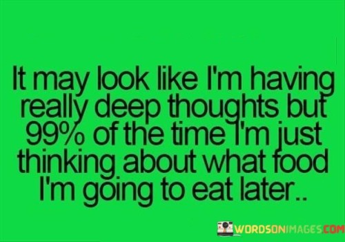 It-May-Look-Like-Im-Having-Really-Deep-Thoughts-But-Quotes.jpeg