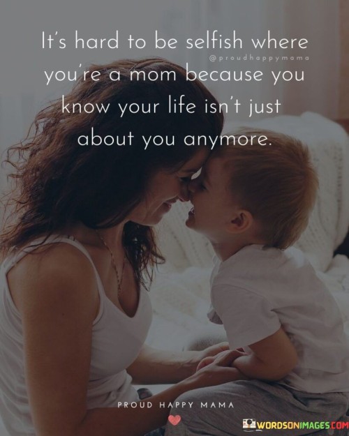 It's Hard To Be Selfish Where You're A Mom Quotes