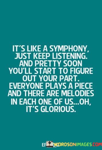 Its-Like-A-Symphony-Just-Keep-Listening-And-Pretty-Soon-Quotes.jpeg