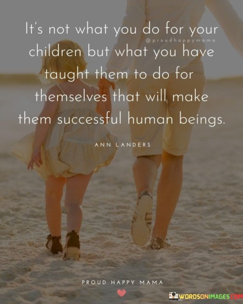 It's Not What You Do For Your Children But What Quotes