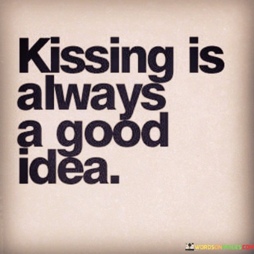 Kissing Is Always A Good Idea Quotes