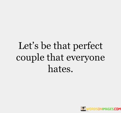 Let's Be That Perfect Couple That Evryone Quotes