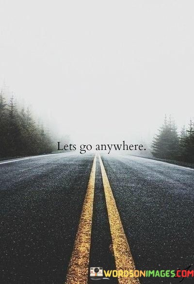 Lets-Go-Anywhere-Quotes.jpeg