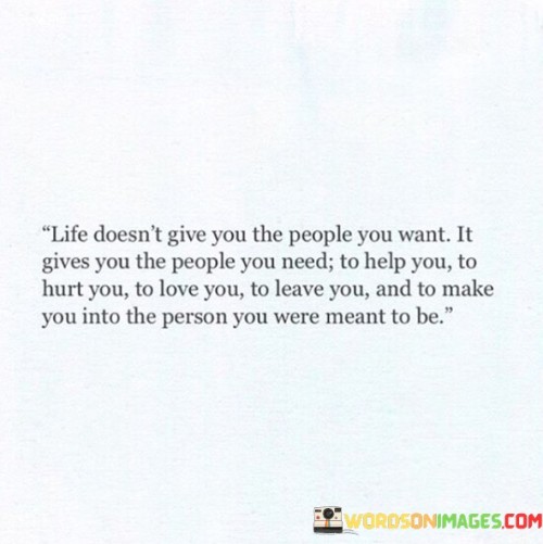 Life-Doesnt-Give-You-The-People-You-Want-It-Gives-You-The-Quotes.jpeg