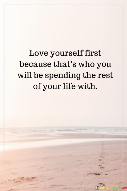 Love-Yourself-First-Because-Thats-Who-You-Will-Be-Quotes.jpeg
