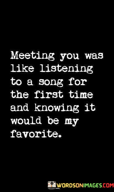 Meeting-You-Was-Like-Listening-To-A-Song-Quotes.jpeg