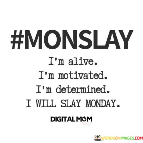 Monslay-Im-Alive-Im-Motivated-Im-Determined-I-Will-Quotes.jpeg