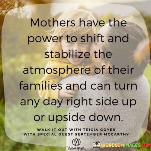 Mothers Have The Power To Shift And Stabilize The Atmosphere Quotes