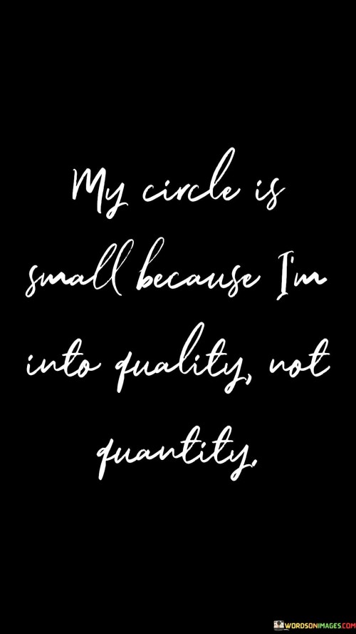 My-Circle-Is-Small-Because-Im-Into-Quality-Not-Quantity-Quotes.jpeg