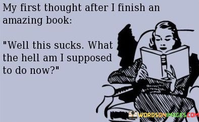 My-First-Though-After-I-Finish-An-Amazing-Book-Well-This-Quotes.jpeg
